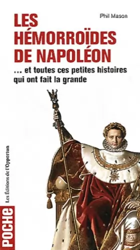 Couverture du produit · Les Hémorroïdes de Napoléon - et toutes ces petites histoires qui ont fait la grande