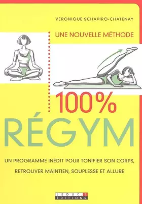 Couverture du produit · 100 % Regym : Un programme inédit pour tonifier son corps, retrouver maintien, souplesse et allure.