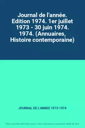 Couverture du produit · Journal de l'année. Edition 1974. 1er juillet 1973 - 30 juin 1974. 1974. (Annuaires, Histoire contemporaine)