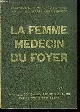 Couverture du produit · La femme médecin du foyer. ouvrage d'hygiène et de médecine familiale in-8° cart. 1123 pp.