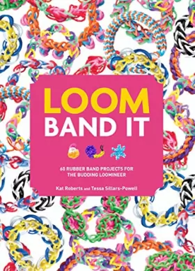 Couverture du produit · Loom Band It!: 60 Rubber Band Projects for the Budding Loomineer