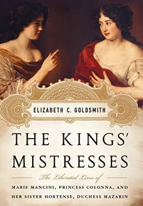 Couverture du produit · The Kings' Mistresses: The Liberated Lives of Marie Mancini, Princess Colonna, and Her Sister Hortense, Duchess Mazarin