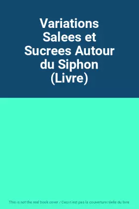 Couverture du produit · Variations Salees et Sucrees Autour du Siphon (Livre)