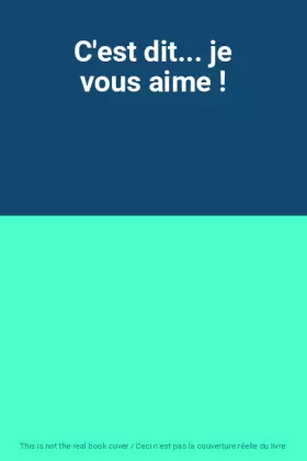 Couverture du produit · C'est dit... je vous aime !