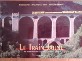 Couverture du produit · Le Train Jaune, de Villefranche-de-Conflent à Latour-de-Carol