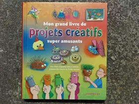 Couverture du produit · Mon grand livre de projets créatifs super amusants: Des idées originales pour s’amuser pendant des heures au fil des saisons