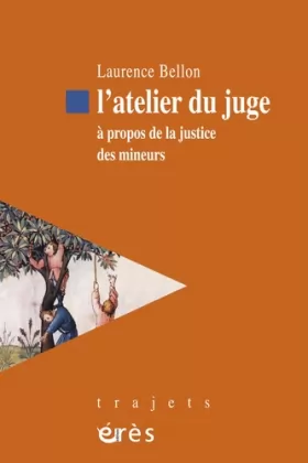 Couverture du produit · L'atelier du juge: A propos de la justice des mineurs