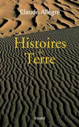 Couverture du produit · Histoires de Terre: Volume regroupant 5 oeuvres scientifiques de l'auteur publiées chez Fayard