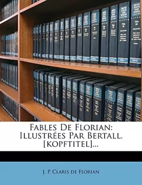 Couverture du produit · Fables De Florian: Illustrées Par Bertall. [kopftitel]...