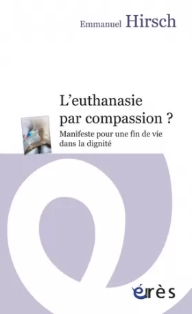 Couverture du produit · L'euthanasie par compassion ? : Manifeste pour une fin de vie dans la dignité