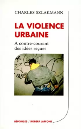 Couverture du produit · La violence urbaine : A contre-courant des idées reçues