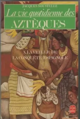 Couverture du produit · La vie quotidienne des Aztèques a la veille de la conquête espagnole