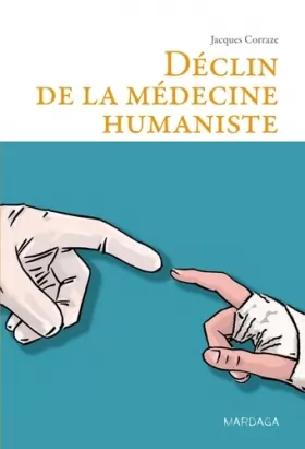 Couverture du produit · Déclin de la médecine humaniste: Essai philosophique à l’attention des médecins et des étudiants en médecine
