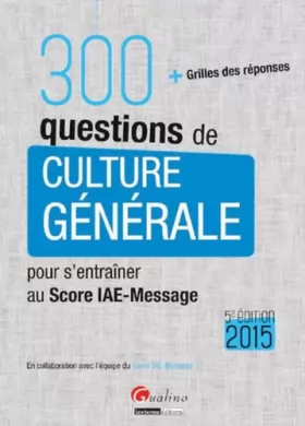 Couverture du produit · 300 questions de culture générale pour s'entraîner au Score IAE-Message 2015