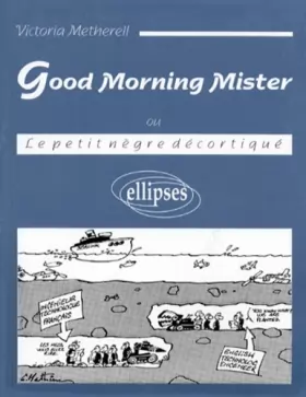 Couverture du produit · Good morning Mister: Le petit nègre décortiqué