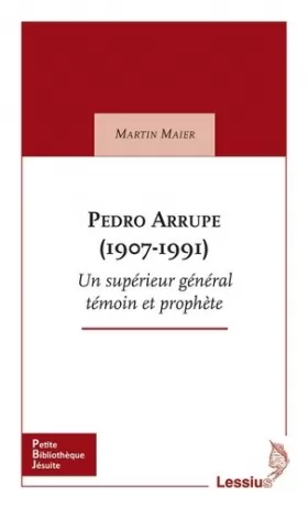 Couverture du produit · Pedro Arrupe (1907-1991) Un supérieur général témoin et prophète