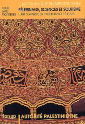 Couverture du produit · Pélerinage, sciences et soufisme: L'art islamique en Cisjordanie et à Gaza