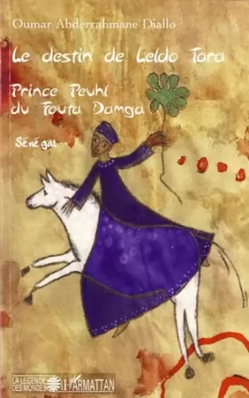 Couverture du produit · Le destin de Leldo Tara: Prince Peuhl du Fouta Damga Sénégal