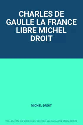 Couverture du produit · CHARLES DE GAULLE LA FRANCE LIBRE MICHEL DROIT