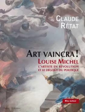 Couverture du produit · Art vaincra ! : Louise Michel, l'artiste en révolution et le dégoût du politique