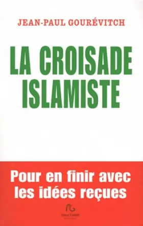 Couverture du produit · La croisade islamiste : Pour en finir avec les idées reçues