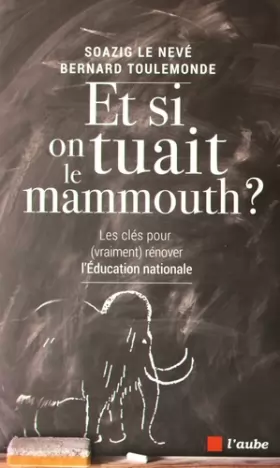 Couverture du produit · Et si on tuait le mammouth ? : Les clés (pour vraiment) rénover l'Education nationale