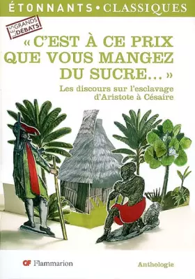 Couverture du produit · C'est à ce prix que vous mangez du sucre... : Les discours sur l'esclavage d'Aristote à Césaire