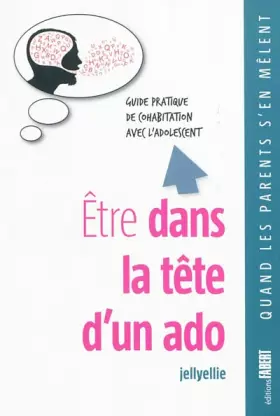 Couverture du produit · Etre dans la tête d'un ado - Guide pratique de cohabitation avec l'adolescent