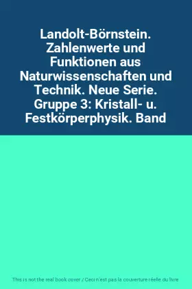Couverture du produit · Landolt-Börnstein. Zahlenwerte und Funktionen aus Naturwissenschaften und Technik. Neue Serie. Gruppe 3: Kristall- u. Festkörpe