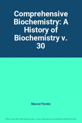 Couverture du produit · Comprehensive Biochemistry: A History of Biochemistry v. 30