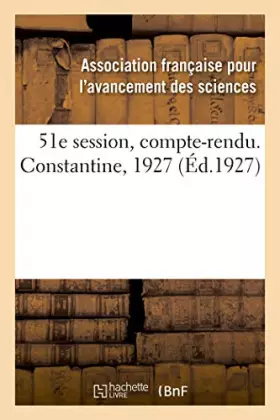 Couverture du produit · 51e session, compte-rendu. Constantine, 1927