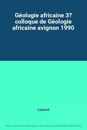 Couverture du produit · Géologie africaine 3? colloque de Géologie africaine avignon 1990
