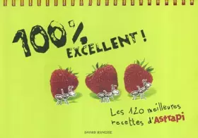 Couverture du produit · 100 % excellent : Les 120 meilleures recettes d'Astrapi