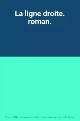 Couverture du produit · La ligne droite. roman.