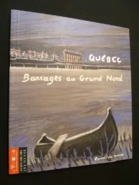 Couverture du produit · Québec - Barrages au Grand Nord