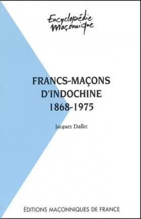 Couverture du produit · Francs-maçons d'Indochine 1868 - 1975