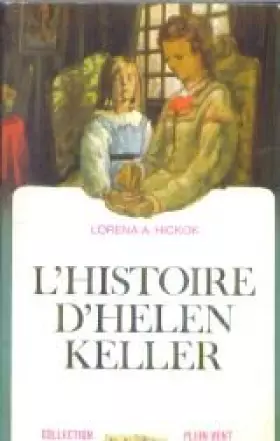 Couverture du produit · Lorena A. Hickok. L'Histoire d'Helen Keller : The Story of Helen Keller. Traduit de l'américain par Renée Rosenthal