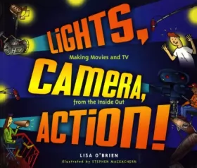 Couverture du produit · Lights, Camera, Action!: Making Movies and TV from the Inside Out