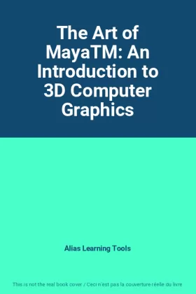 Couverture du produit · The Art of MayaTM: An Introduction to 3D Computer Graphics
