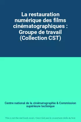 Couverture du produit · La restauration numérique des films cinématographiques : Groupe de travail (Collection CST)