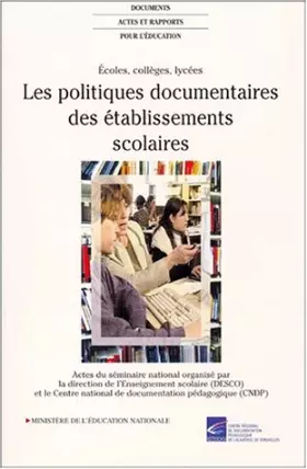Couverture du produit · Ecoles, collèges, lycées. Les politiques documentaires des établissements scolaires, Actes du séminaire national organisé par l