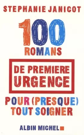 Couverture du produit · 100 Romans de première urgence pour (presque) tout soigner