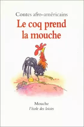 Couverture du produit · Le Coq prend la mouche. Contes afro-américains