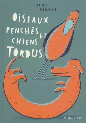 Couverture du produit · Oiseaux penchés et chiens tordus : Expressions toutes bêtes