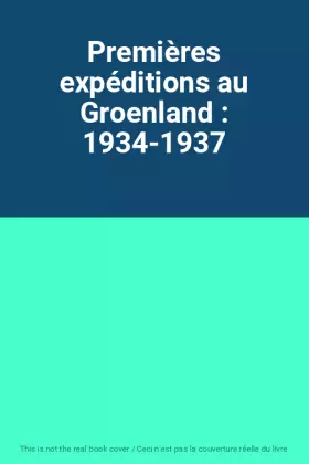 Couverture du produit · Premières expéditions au Groenland : 1934-1937