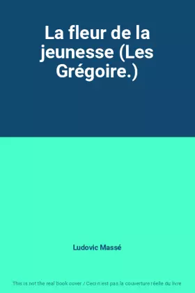 Couverture du produit · La fleur de la jeunesse (Les Grégoire.)