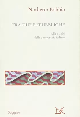 Couverture du produit · Tra due Repubbliche. Origine e svolgimenti della democrazia italiana