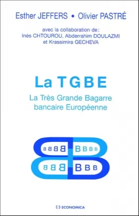 Couverture du produit · La TGBE : La Très Grande Bagarre bancaire Européenne