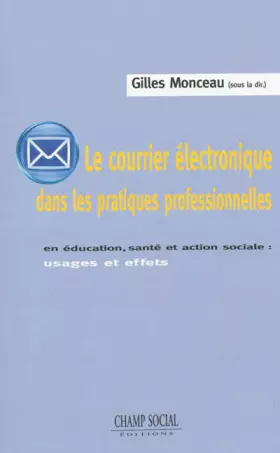 Couverture du produit · Le courrier électronique dans les pratiques professionnelles : En éducation, santé et action sociale : usages et effets