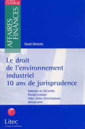 Couverture du produit · Le Droit de l'environnement industriel : 10 ans de jurisprudence (ancienne édition)